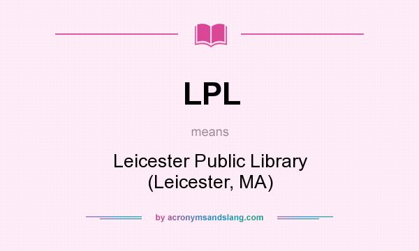 What does LPL mean? It stands for Leicester Public Library (Leicester, MA)