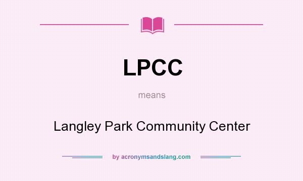 What does LPCC mean? It stands for Langley Park Community Center