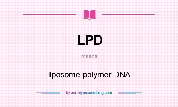 What does LPD mean? It stands for liposome-polymer-DNA