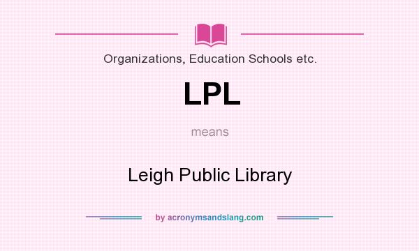 What does LPL mean? It stands for Leigh Public Library