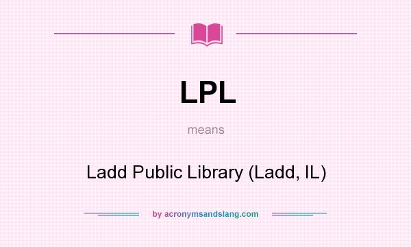 What does LPL mean? It stands for Ladd Public Library (Ladd, IL)