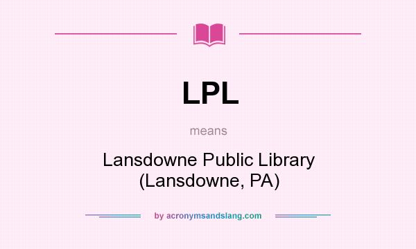 What does LPL mean? It stands for Lansdowne Public Library (Lansdowne, PA)