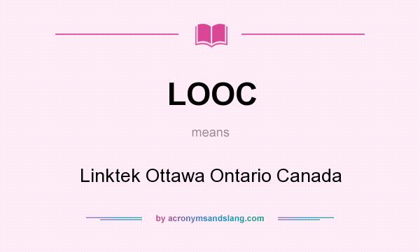 What does LOOC mean? It stands for Linktek Ottawa Ontario Canada