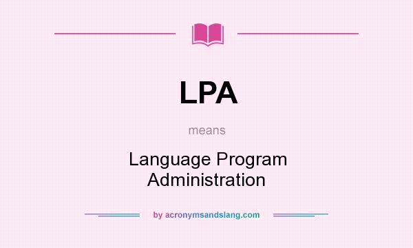 What does LPA mean? It stands for Language Program Administration