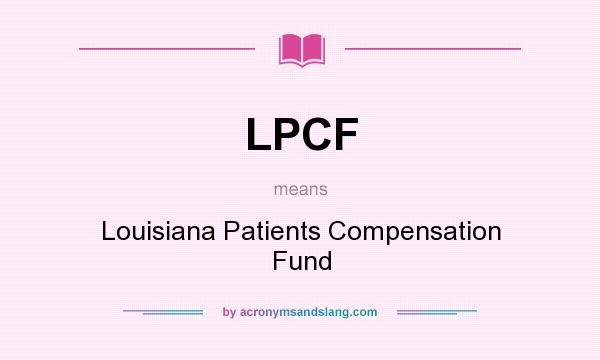 What does LPCF mean? It stands for Louisiana Patients Compensation Fund