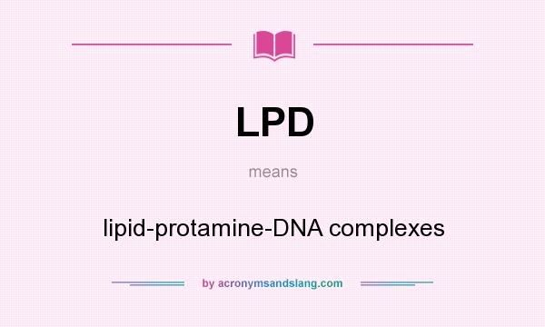 What does LPD mean? It stands for lipid-protamine-DNA complexes