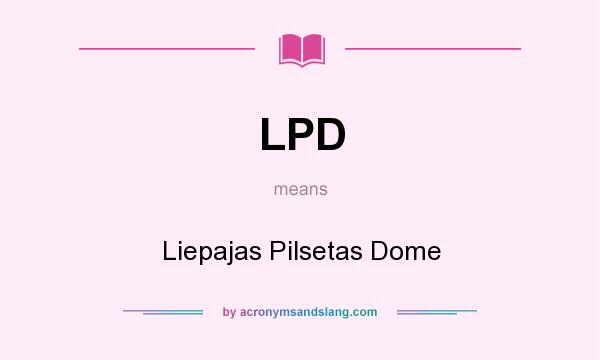 What does LPD mean? It stands for Liepajas Pilsetas Dome