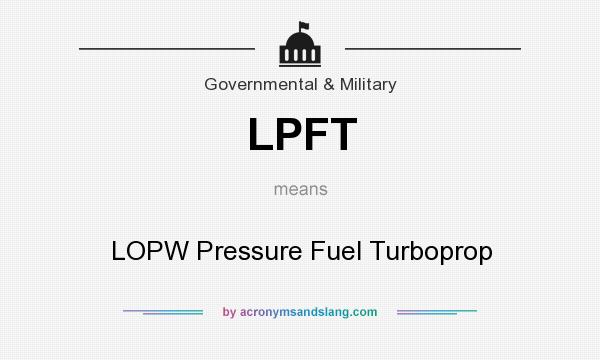 What does LPFT mean? It stands for LOPW Pressure Fuel Turboprop
