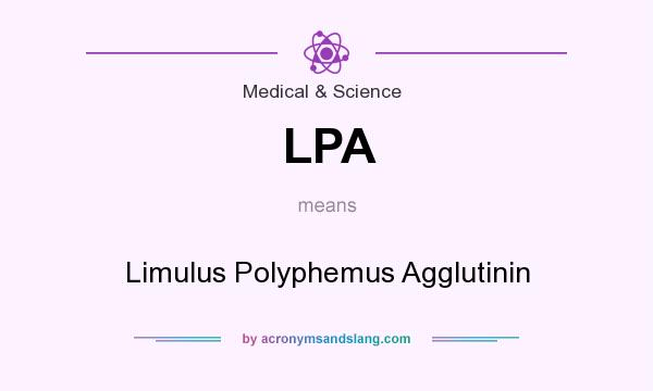 What does LPA mean? It stands for Limulus Polyphemus Agglutinin