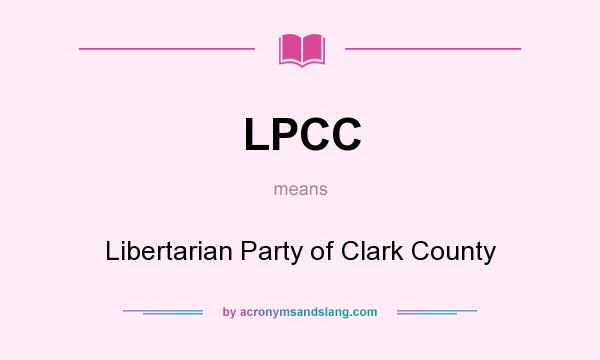 What does LPCC mean? It stands for Libertarian Party of Clark County
