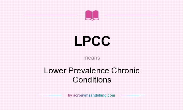 What does LPCC mean? It stands for Lower Prevalence Chronic Conditions