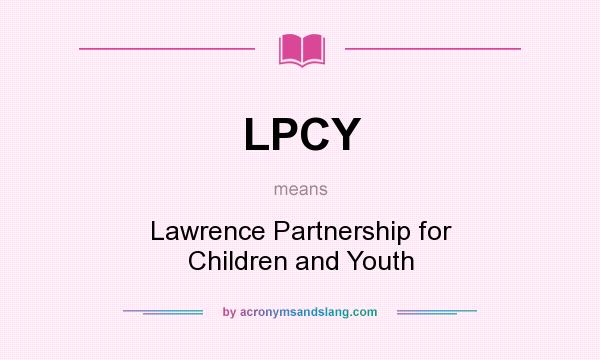 What does LPCY mean? It stands for Lawrence Partnership for Children and Youth