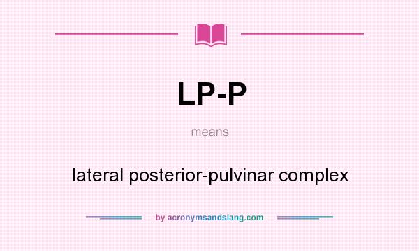 What does LP-P mean? It stands for lateral posterior-pulvinar complex