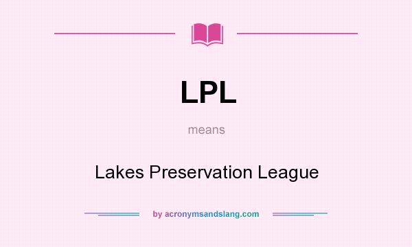What does LPL mean? It stands for Lakes Preservation League