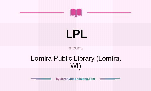 What does LPL mean? It stands for Lomira Public Library (Lomira, WI)