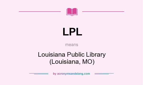 What does LPL mean? It stands for Louisiana Public Library (Louisiana, MO)