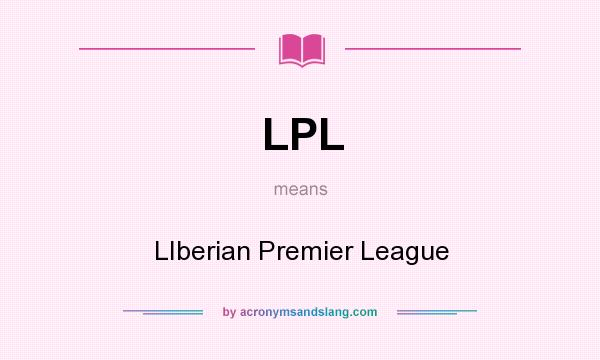 What does LPL mean? It stands for LIberian Premier League
