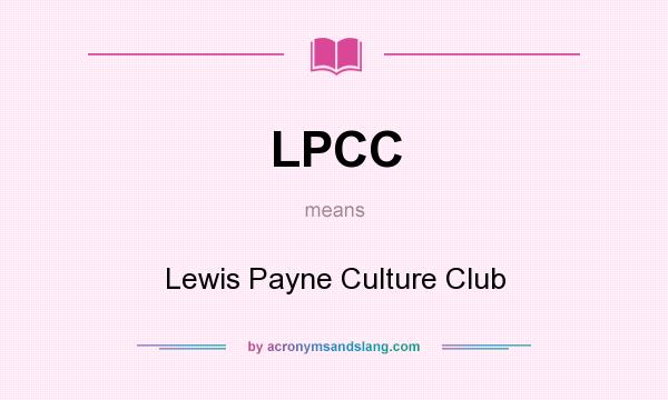What does LPCC mean? It stands for Lewis Payne Culture Club