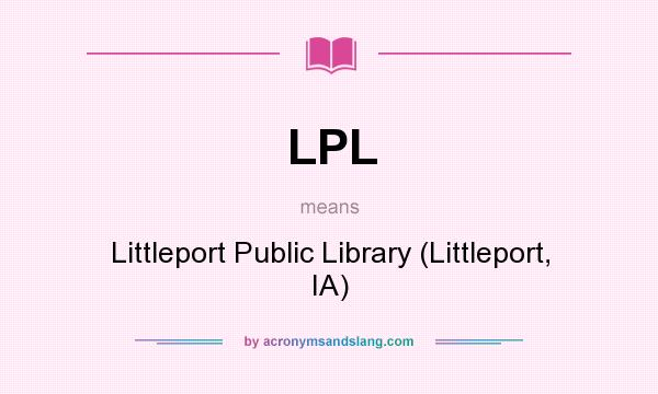 What does LPL mean? It stands for Littleport Public Library (Littleport, IA)