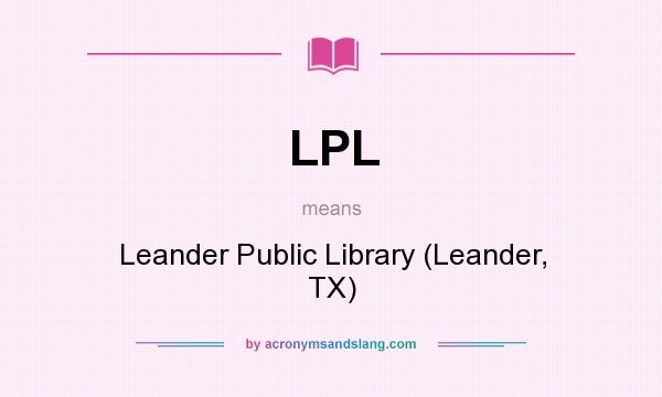What does LPL mean? It stands for Leander Public Library (Leander, TX)