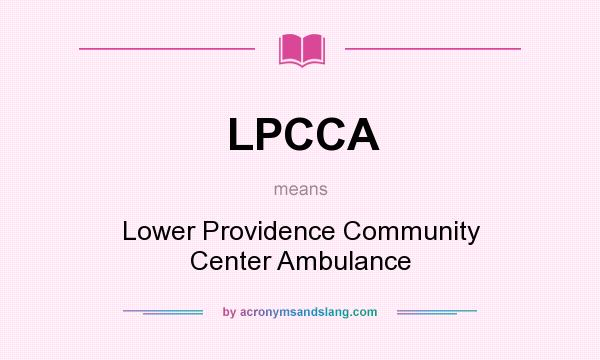 What does LPCCA mean? It stands for Lower Providence Community Center Ambulance