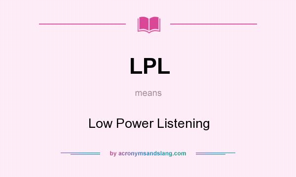 What does LPL mean? It stands for Low Power Listening