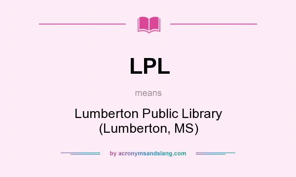 What does LPL mean? It stands for Lumberton Public Library (Lumberton, MS)