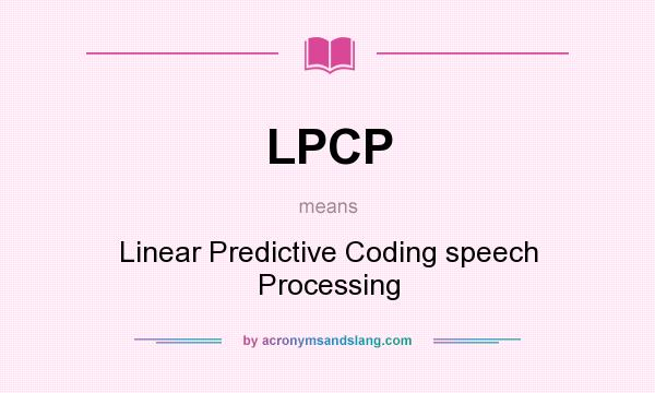 What does LPCP mean? It stands for Linear Predictive Coding speech Processing