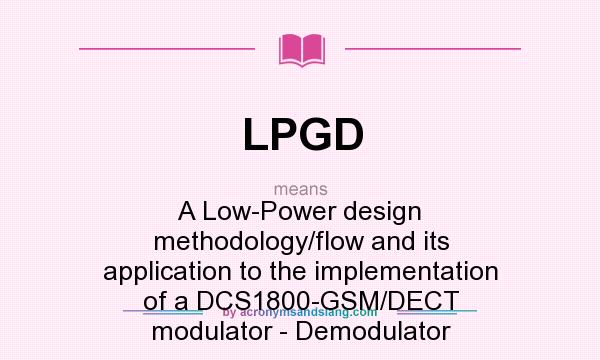 What does LPGD mean? It stands for A Low-Power design methodology/flow and its application to the implementation of a DCS1800-GSM/DECT modulator - Demodulator