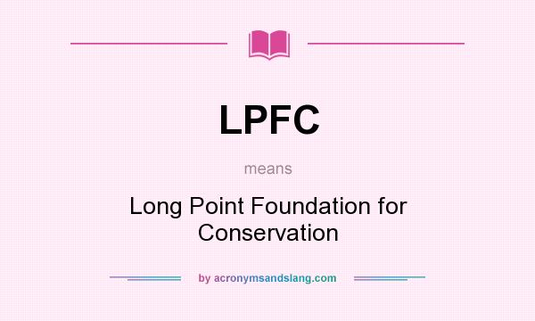 What does LPFC mean? It stands for Long Point Foundation for Conservation