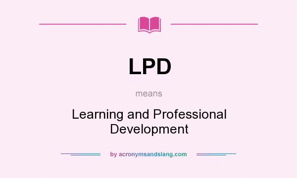 What does LPD mean? It stands for Learning and Professional Development