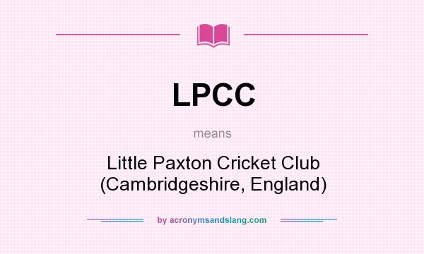 What does LPCC mean? It stands for Little Paxton Cricket Club (Cambridgeshire, England)