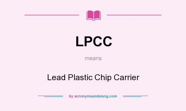 What does LPCC mean? It stands for Lead Plastic Chip Carrier