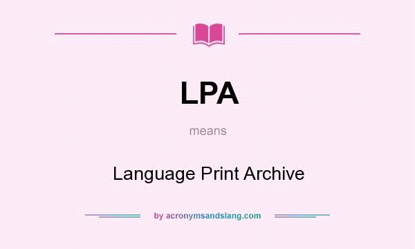 What does LPA mean? It stands for Language Print Archive