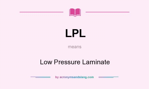 What does LPL mean? It stands for Low Pressure Laminate