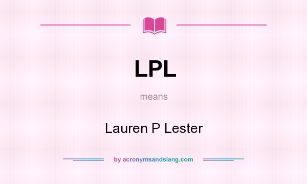 What does LPL mean? It stands for Lauren P Lester