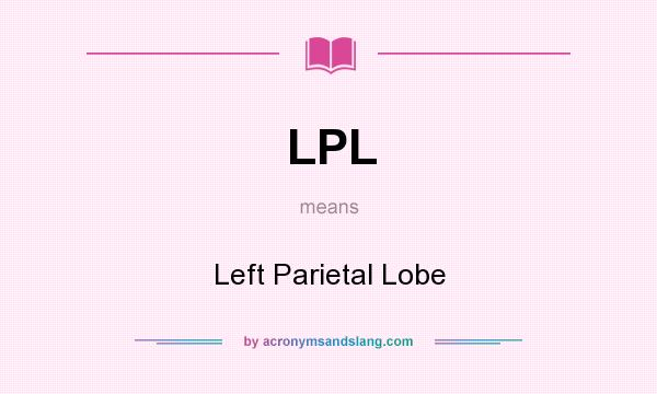 What does LPL mean? It stands for Left Parietal Lobe