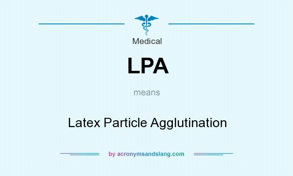 What does LPA mean? It stands for Latex Particle Agglutination