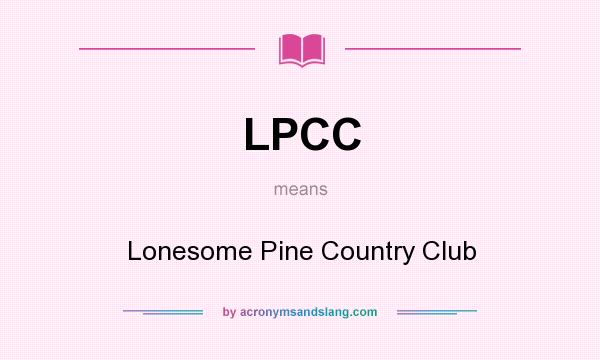 What does LPCC mean? It stands for Lonesome Pine Country Club