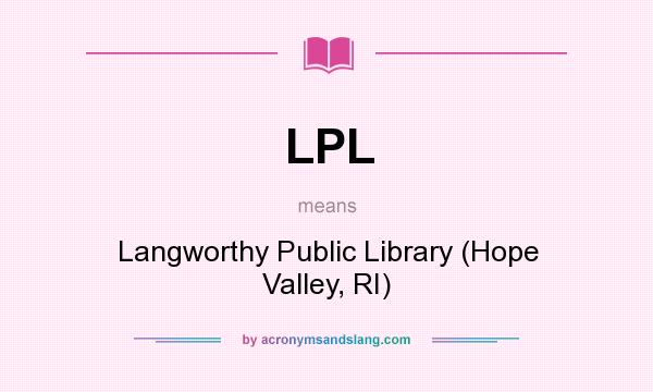 What does LPL mean? It stands for Langworthy Public Library (Hope Valley, RI)