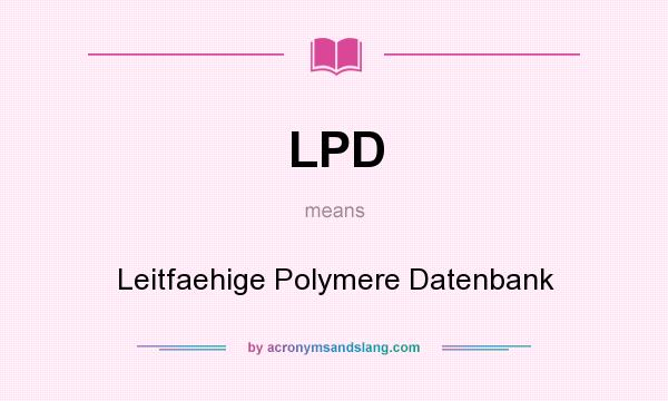 What does LPD mean? It stands for Leitfaehige Polymere Datenbank