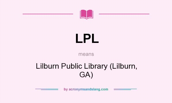 What does LPL mean? It stands for Lilburn Public Library (Lilburn, GA)