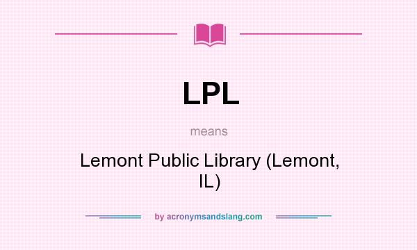 What does LPL mean? It stands for Lemont Public Library (Lemont, IL)