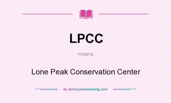 What does LPCC mean? It stands for Lone Peak Conservation Center