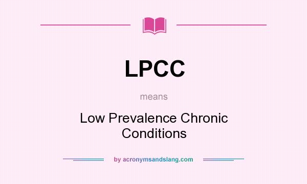What does LPCC mean? It stands for Low Prevalence Chronic Conditions