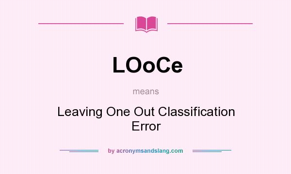 What does LOoCe mean? It stands for Leaving One Out Classification Error