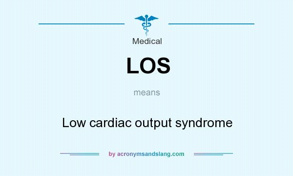 What does LOS mean? It stands for Low cardiac output syndrome