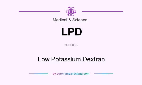 What does LPD mean? It stands for Low Potassium Dextran