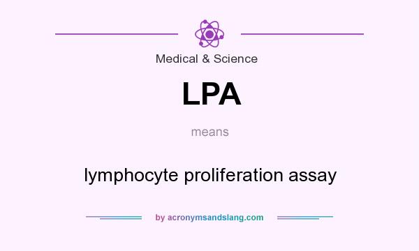 What does LPA mean? It stands for lymphocyte proliferation assay