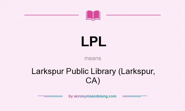 What does LPL mean? It stands for Larkspur Public Library (Larkspur, CA)